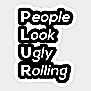 People Look Ugly Rolling Sticker